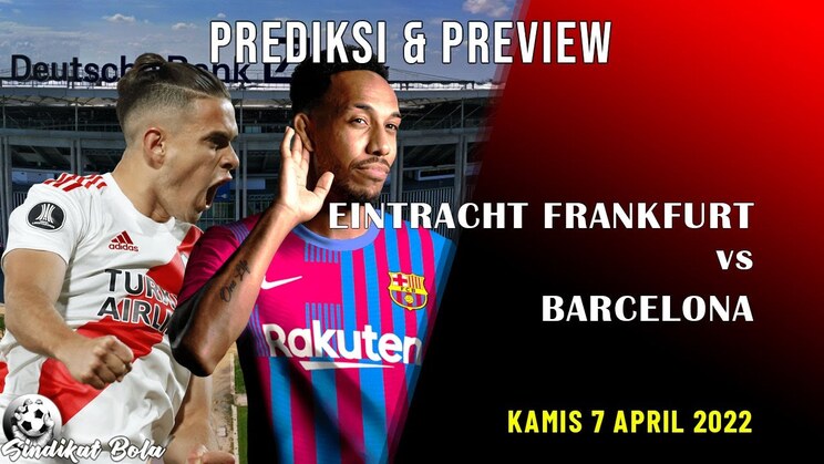 Prediksi Eintracht Frankfurt vs Barcelona – Perempat Final Europa League – Kamis 7 April 2022